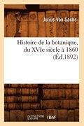 Histoire de la Botanique, Du Xvie Siecle A 1860 (Ed.1892)