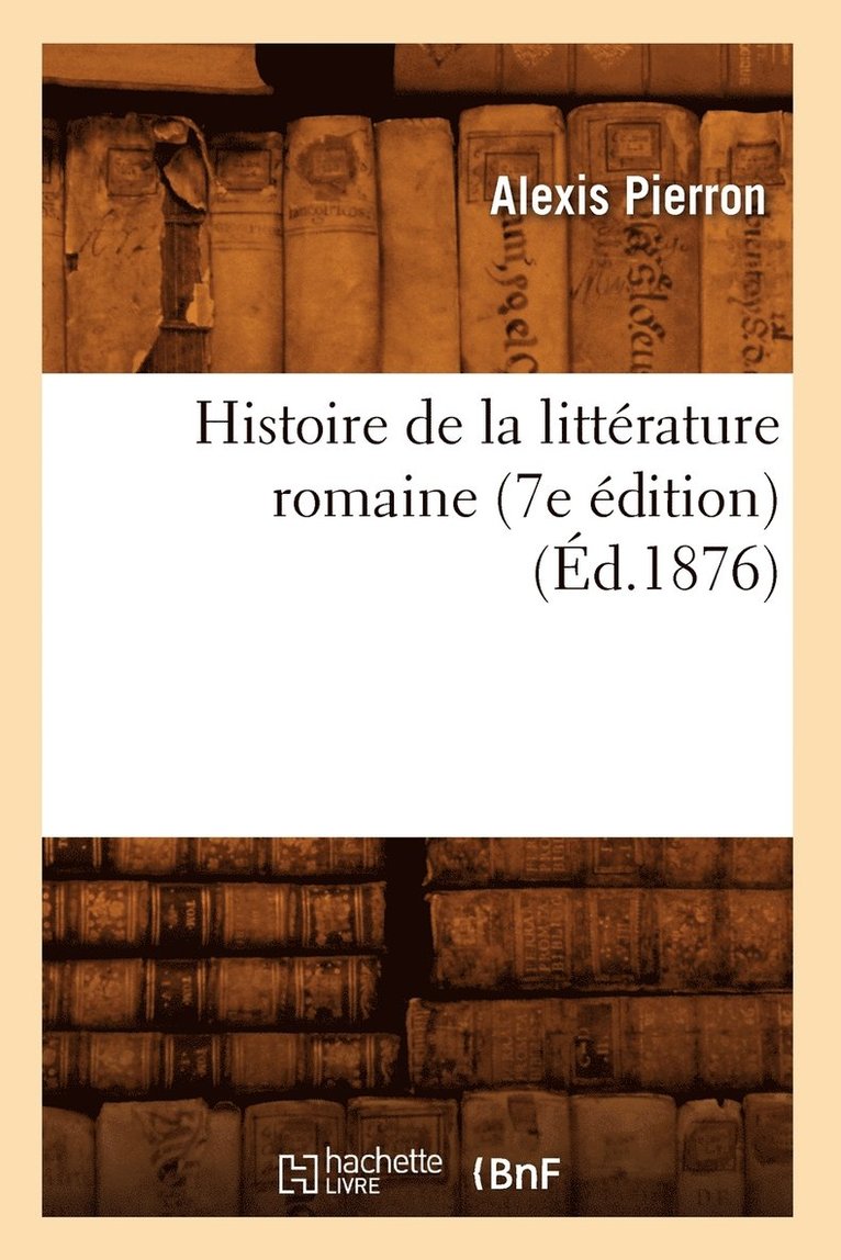 Alexis Pierron - Histoire de la littérature romaine (7e édition) (Éd.1876), Häftad. Tillgänglighet: Lägg i varukorg