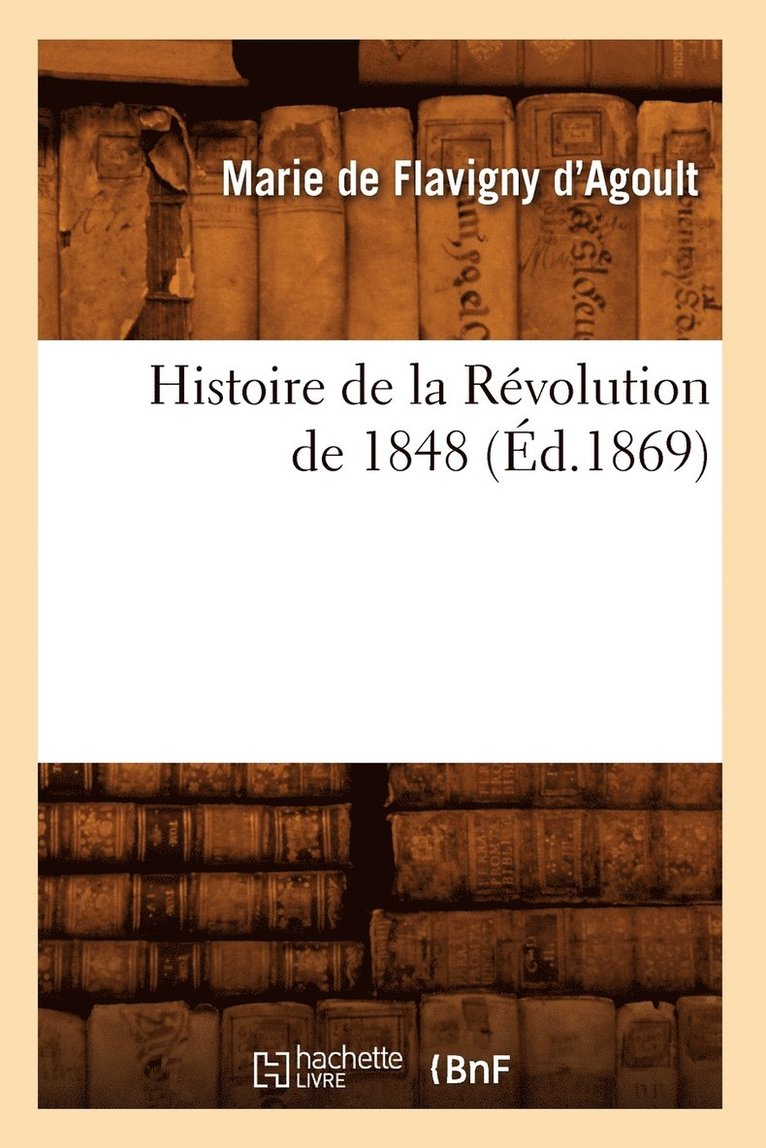 Marie De Flavigny Agoult - Histoire de la Révolution de 1848 (Éd.1869), Häftad