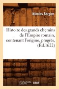 Histoire Des Grands Chemins de l'Empire Romain, Contenant l'Origine, Progrs, (d.1622)