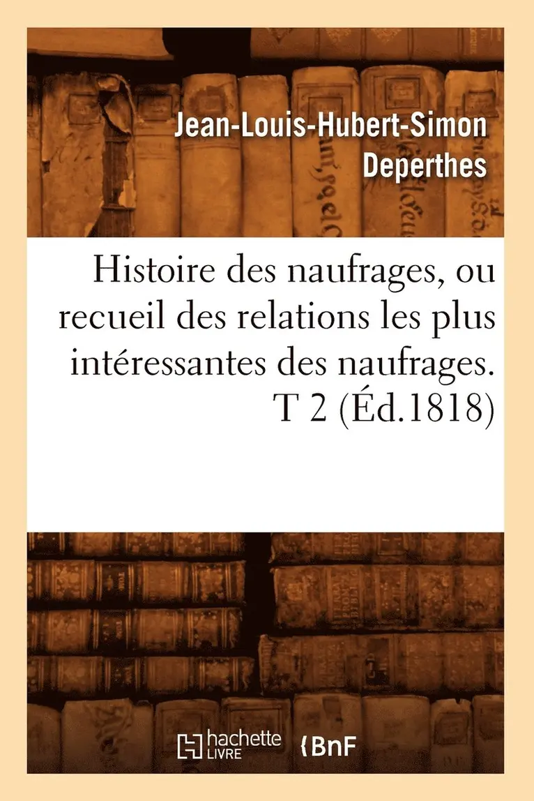 Jean-Louis-Hubert-Simon Deperthes - Histoire des naufrages, ou recueil des relations les plus intéressantes des naufrages. T 2 (Éd.1818), Häftad. Tillgänglighet: Lägg i varukorg