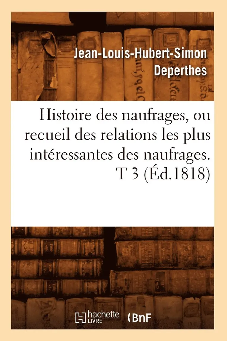 Jean-Louis-Hubert-Simon Deperthes - Histoire des naufrages, ou recueil des relations les plus intéressantes des naufrages. T 3 (Éd.1818), Häftad. Tillgänglighet: Lägg i varukorg