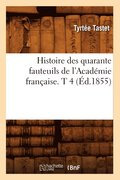 Histoire Des Quarante Fauteuils de l'Academie Francaise. T 4 (Ed.1855)