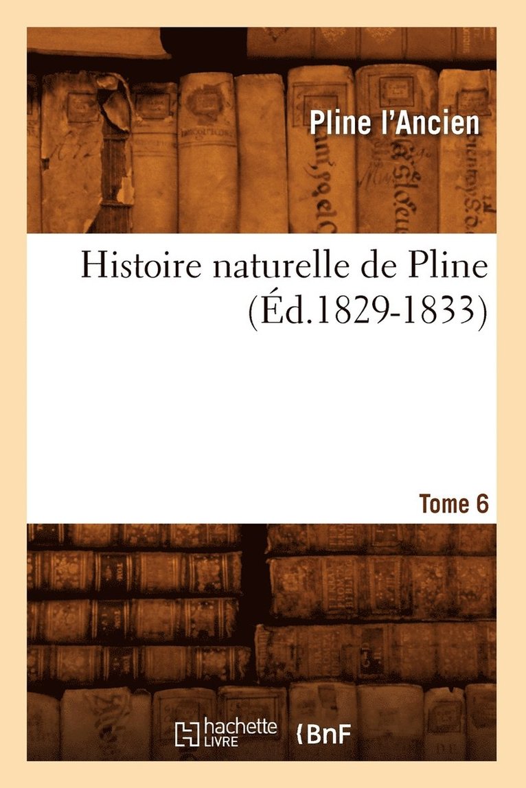 Pline l'Ancien - Histoire naturelle de Pline. Tome 6 (Éd.1829-1833), Häftad