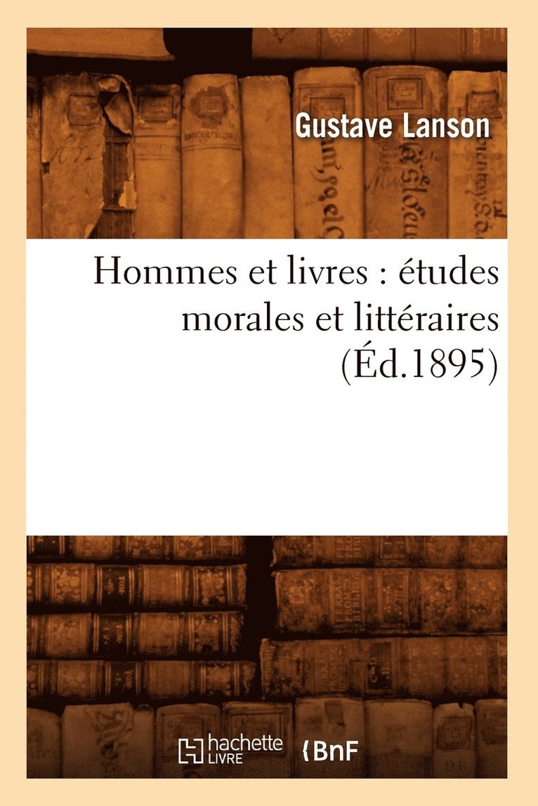 Gustave Lanson - Hommes Et Livres: Études Morales Et Littéraires (Éd.1895), Häftad