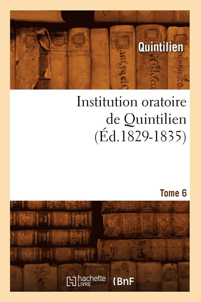Quintilien - Institution Oratoire de Quintilien. Tome 6 (Éd.1829-1835), Häftad