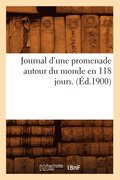 Journal d'Une Promenade Autour Du Monde En 118 Jours. (Ed.1900)
