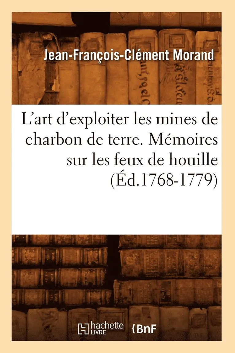 Jean-François-Clément Morand - L'art d'exploiter les mines de charbon de terre. Mémoires sur les feux de houille (Éd.1768-1779), Häftad. Tillgänglighet: Lägg i varukorg