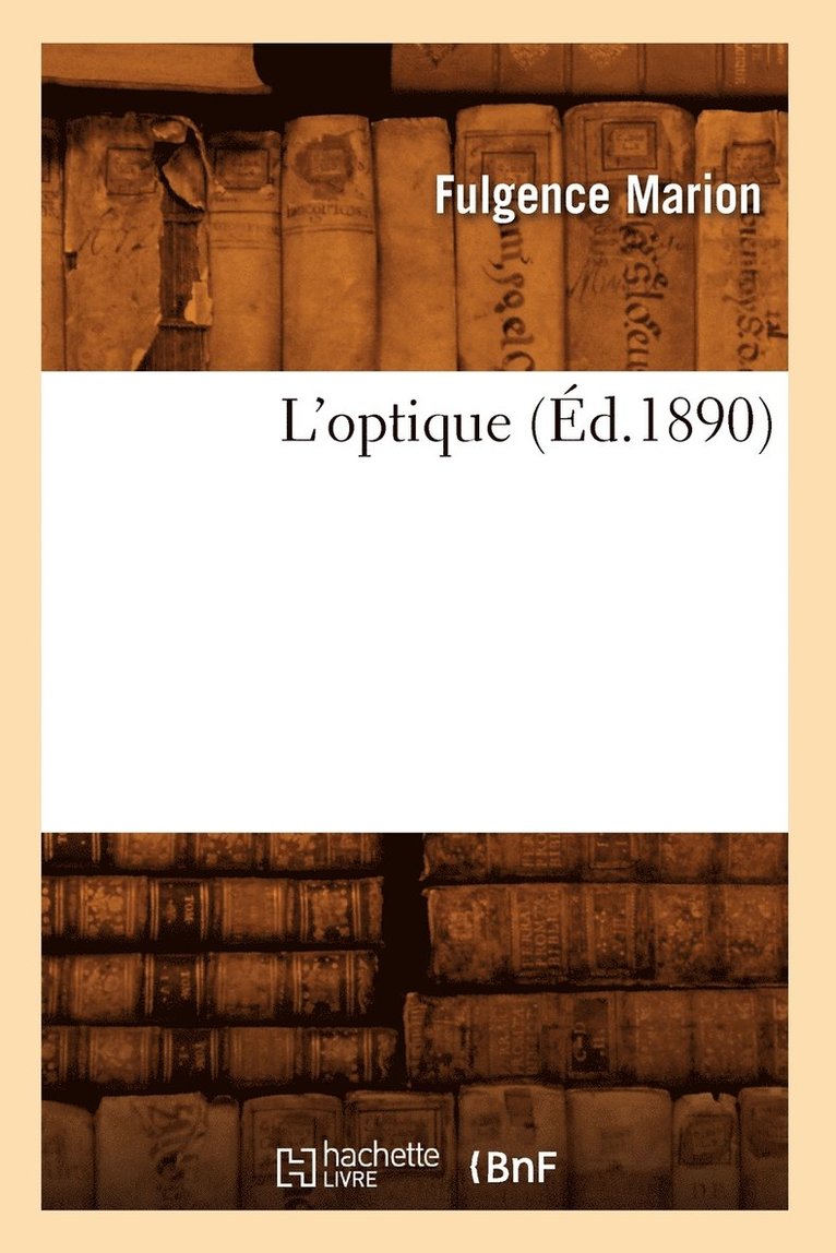 Fulgence Marion - L'Optique (Éd.1890), Häftad
