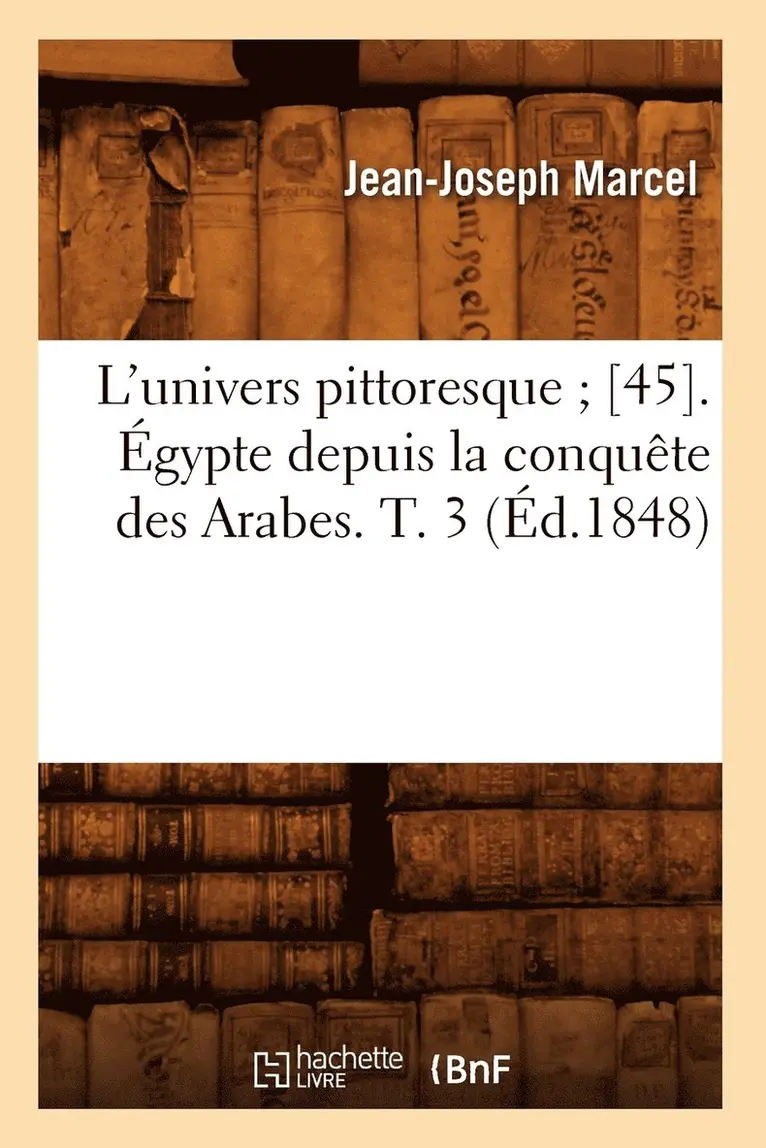 Jean-Joseph Marcel - L'Univers Pittoresque [45]. Égypte Depuis La Conquête Des Arabes. T. 3 (Éd.1848), Häftad. Tillgänglighet: Lägg i varukorg