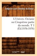L'Univers. Ocanie Ou Cinquime Partie Du Monde. T 1 (d.1836-1838)