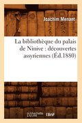 La Bibliothque Du Palais de Ninive: Dcouvertes Assyriennes (d.1880)