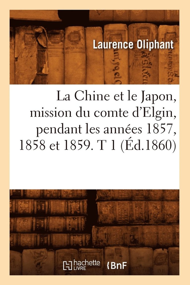 Chine et le Japon, mission du comte d'Elgin, pendant les années 1857, 1858 et 1859. T 1 (Éd.1860)