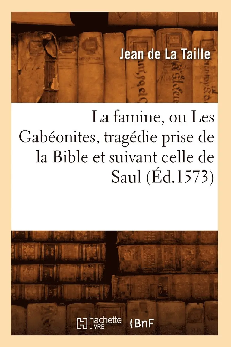 Jean de la Taille - famine, ou Les Gabéonites, tragédie prise de la Bible et suivant celle de Saul (Éd.1573), Häftad. Tillgänglighet: Lägg i varukorg