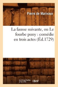 La Fausse Suivante, Ou Le Fourbe Puny: Comedie En Trois Actes (Ed.1729)
