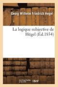 La Logique Subjective de Hegel (Ed.1854)