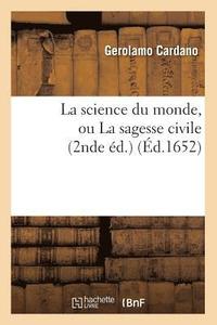 La Science Du Monde, Ou La Sagesse Civile (2nde Ed.) (Ed.1652)