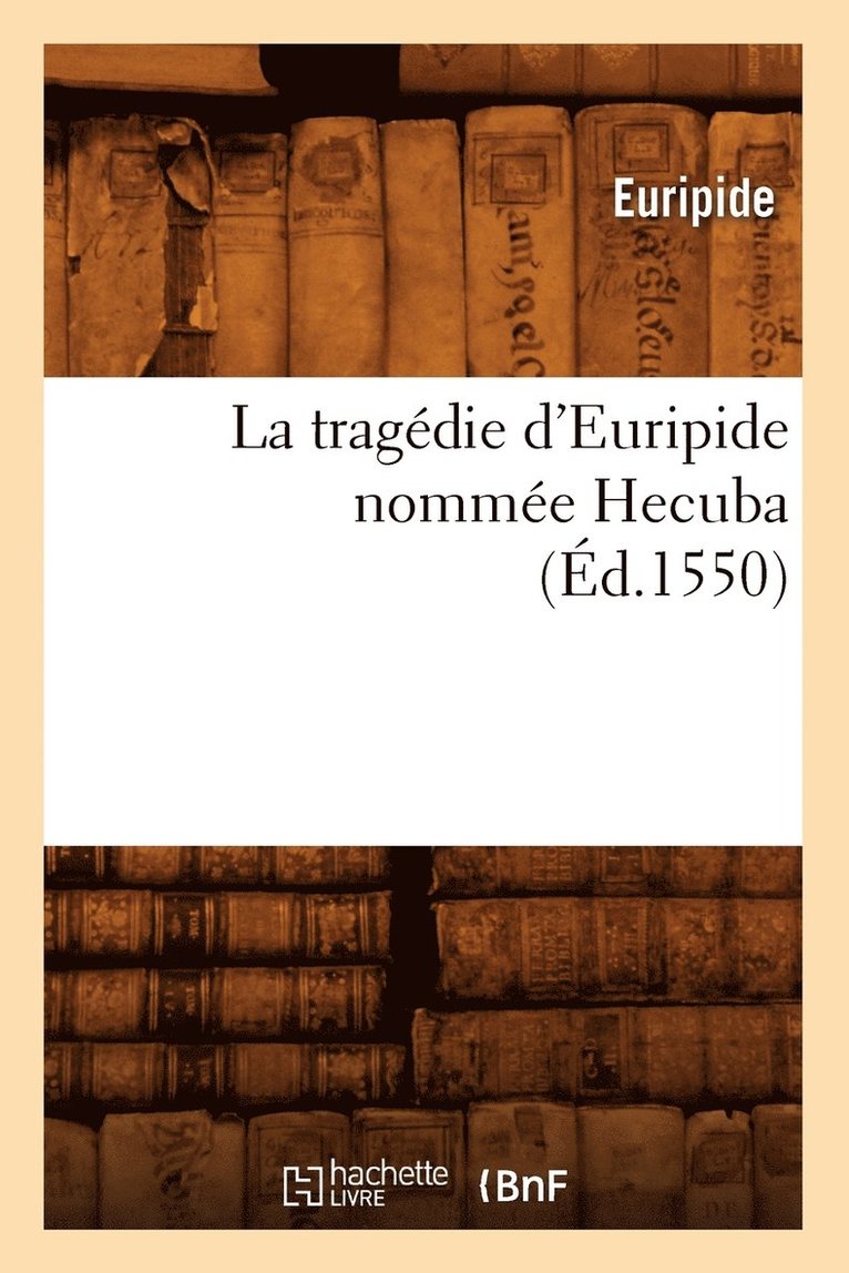 Euripide - La Tragédie d'Euripide Nommée Hecuba, (Éd.1550), Häftad