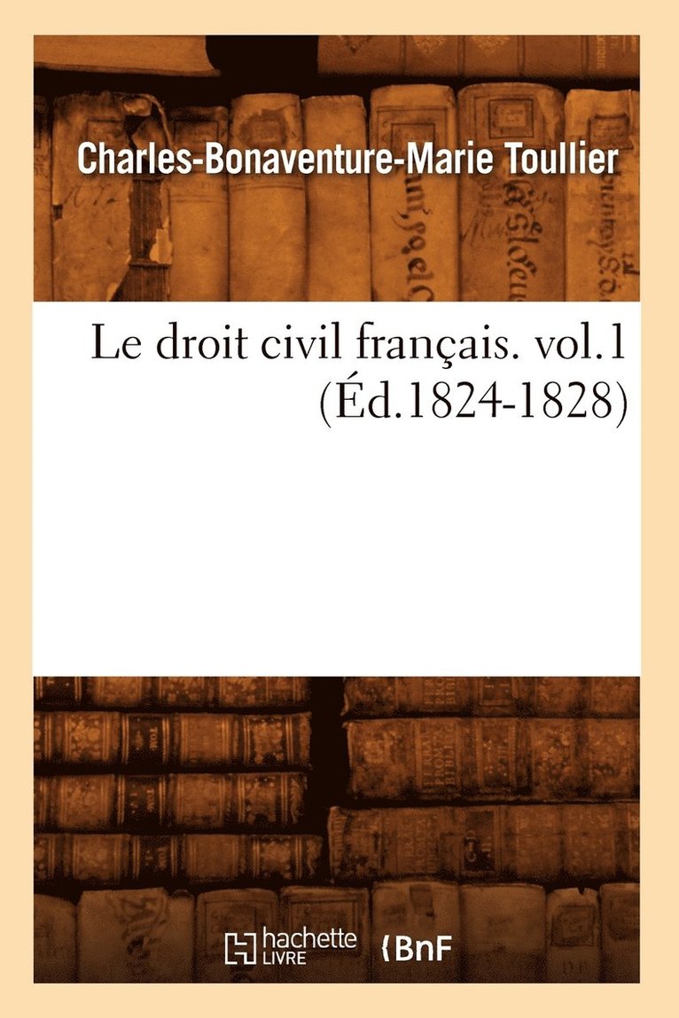 Charles-Bonaventure-Marie Toullier - droit civil français. vol.1 (Éd.1824-1828), Häftad