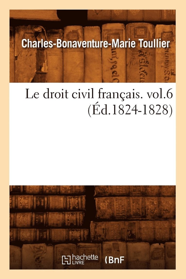 Charles-Bonaventure-Marie Toullier - droit civil français. vol.6 (Éd.1824-1828), Häftad