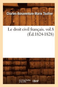 Le Droit Civil Franais. Vol.8 (d.1824-1828)
