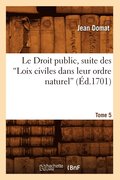 Le Droit Public, Suite Des Loix Civiles Dans Leur Ordre Naturel. Tome 5 (Ed.1701)