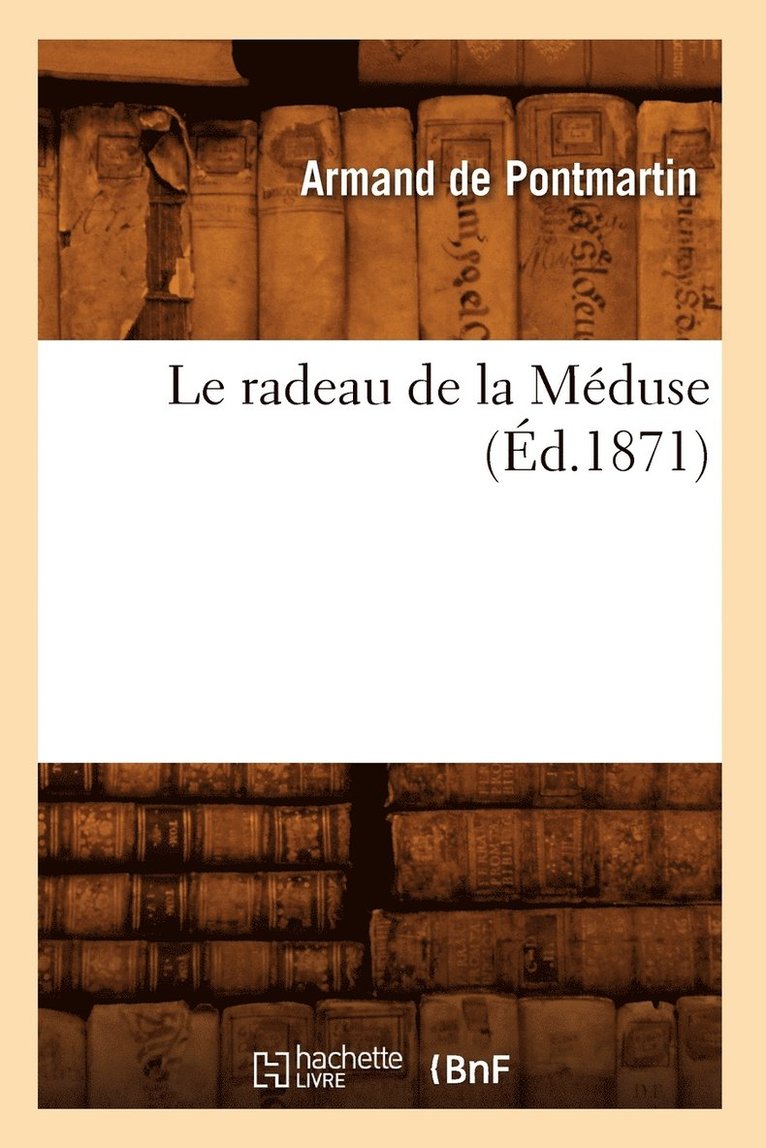 Armand de Pontmartin - Le Radeau de la Méduse (Éd.1871), Häftad