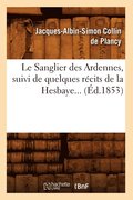 Le Sanglier Des Ardennes, Suivi de Quelques Rcits de la Hesbaye (d.1853)