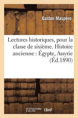 Gaston Maspéro - Lectures historiques, pour la classe de sixième. Histoire ancienne, Häftad