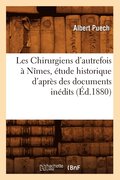 Les Chirurgiens d'Autrefois A Nimes, Etude Historique d'Apres Des Documents Inedits, (Ed.1880)