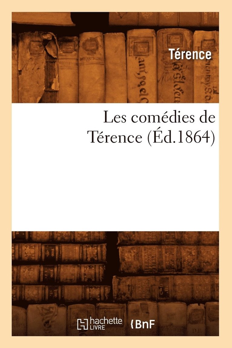 Térence - Les Comédies de Térence (Éd.1864), Häftad
