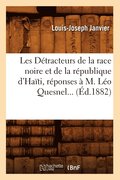 Les D�tracteurs de la Race Noire Et de la R�publique d'Ha�ti, R�ponses � M. L�o Quesnel (�d.1882)