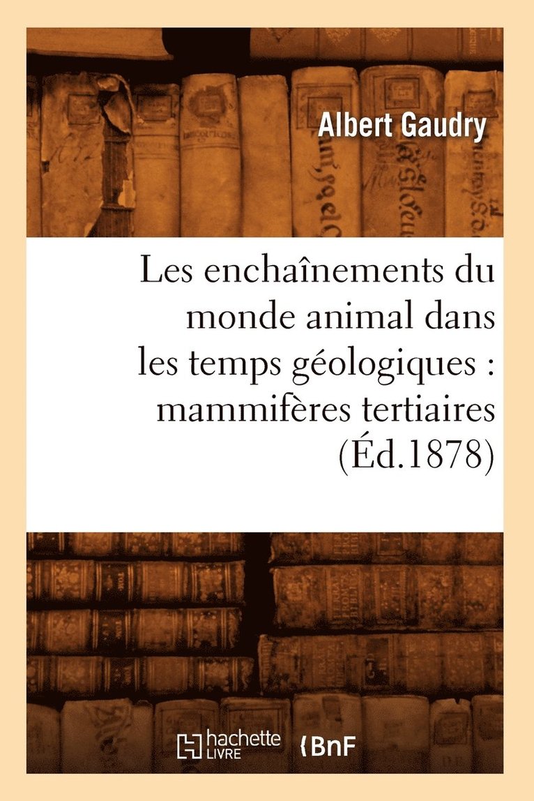 Albert Gaudry - Les enchaînements du monde animal dans les temps géologiques, Häftad. Tillgänglighet: Lägg i varukorg