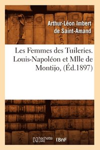 Les Femmes Des Tuileries. Louis-Napolon Et Mlle de Montijo, (d.1897)