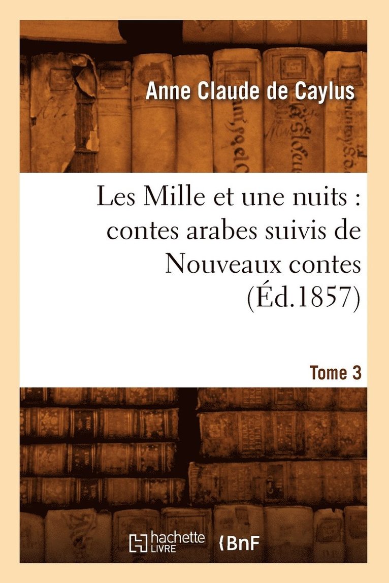 de Pestels de Lévis de Tubières-Grimoa - Les Mille Et Une Nuits: Contes Arabes. Suivis de Nouveaux Contes. Tome 3 (Éd.1857), Häftad