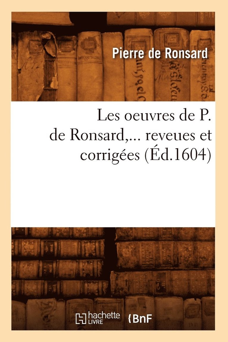 Pierre de Ronsard - Les oeuvres de P. de Ronsard, revues et corrigées. Tome VIII (Éd.1604), Häftad