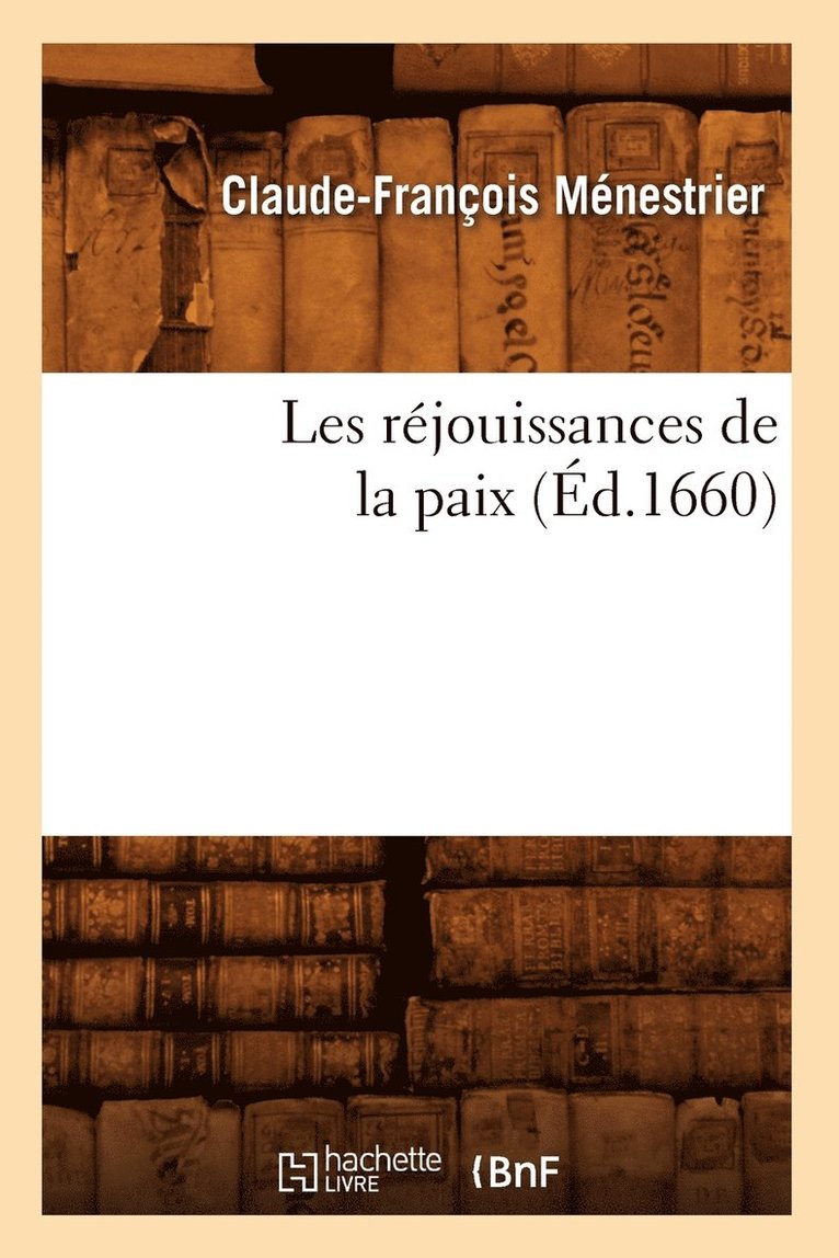 Claude-François Ménestrier - Les réjouissances de la paix (Éd.1660), Häftad