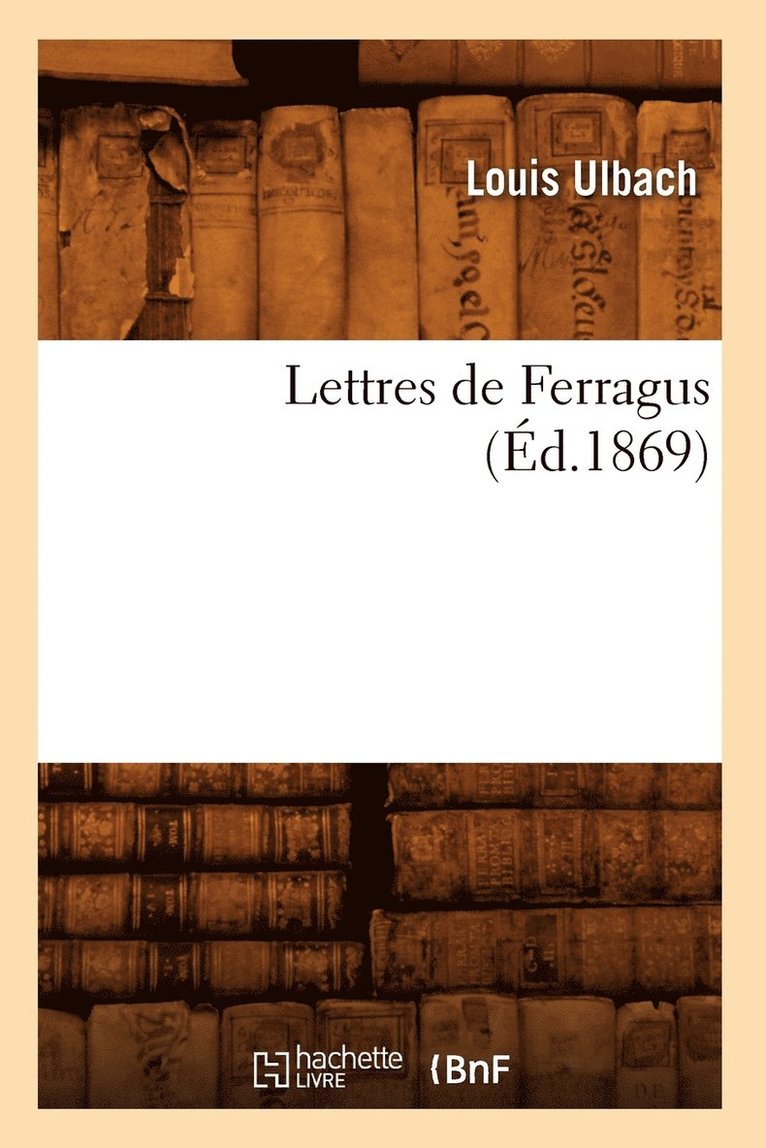 Louis Ulbach - Lettres de Ferragus (Éd.1869), Häftad