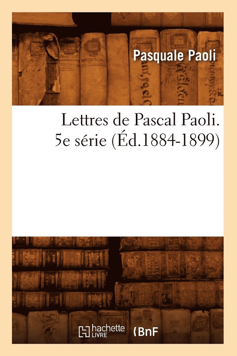 Pasquale Paoli - Lettres de Pascal Paoli. 5e Série (Éd.1884-1899), Häftad