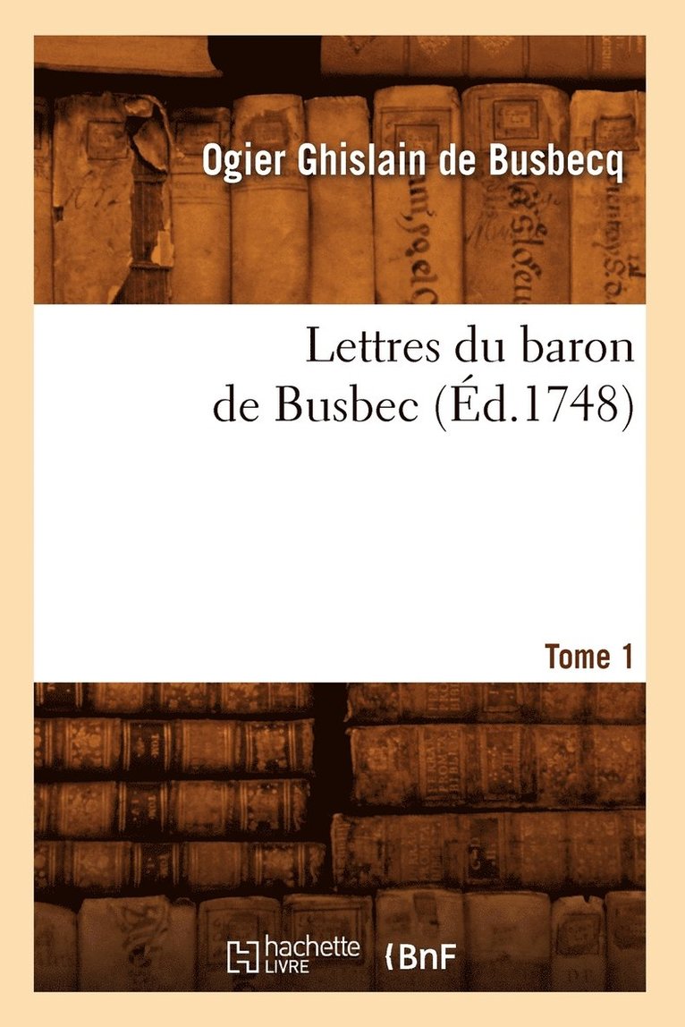 Ogier Ghislain de Busbecq - Lettres Du Baron de Busbec. Tome 1 (Éd.1748), Häftad. Tillgänglighet: Lägg i varukorg