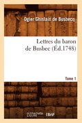 Lettres Du Baron de Busbec. Tome 1 (d.1748)