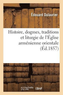 Édouard Dulaurier - Histoire, dogmes, traditions et liturgie de l'Église arménienne orientale, avec des notions, Häftad