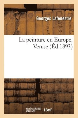 Georges Edouard Lafenestre, Eugène Richtenberger - peinture en Europe. Venise (Éd.1893), Häftad