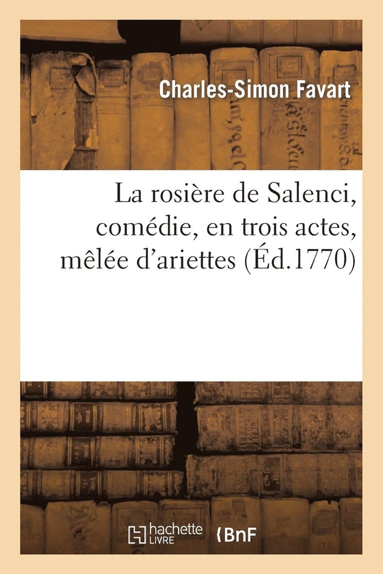 Charles-Simon Favart - rosière de Salenci, comédie, en trois actes, mêlée d'ariettes, représentée devant Sa Majesté, Häftad