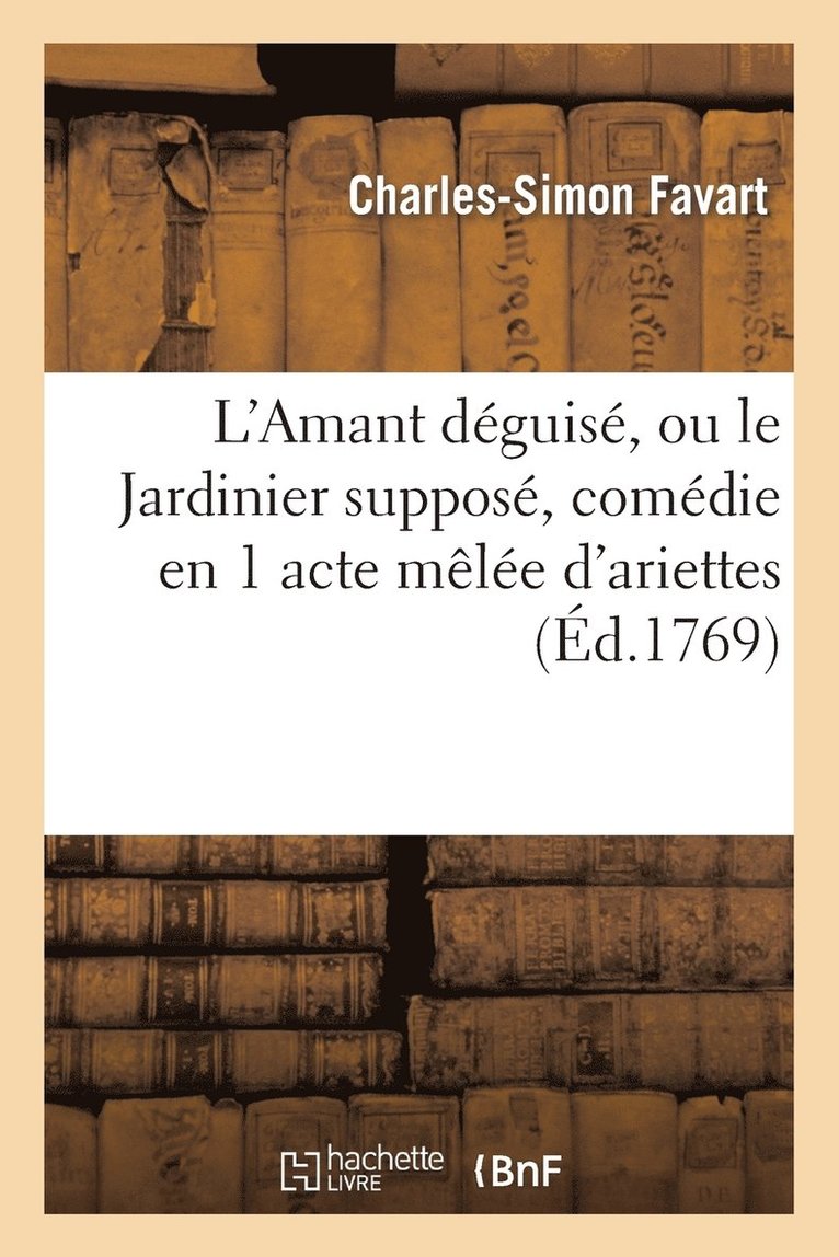 Charles-Simon Favart, Claude-Henri de Fusée de Voisenon - L'Amant Déguisé, Ou Le Jardinier Supposé, Comédie En 1 Acte Mêlée d'Ariettes, Häftad