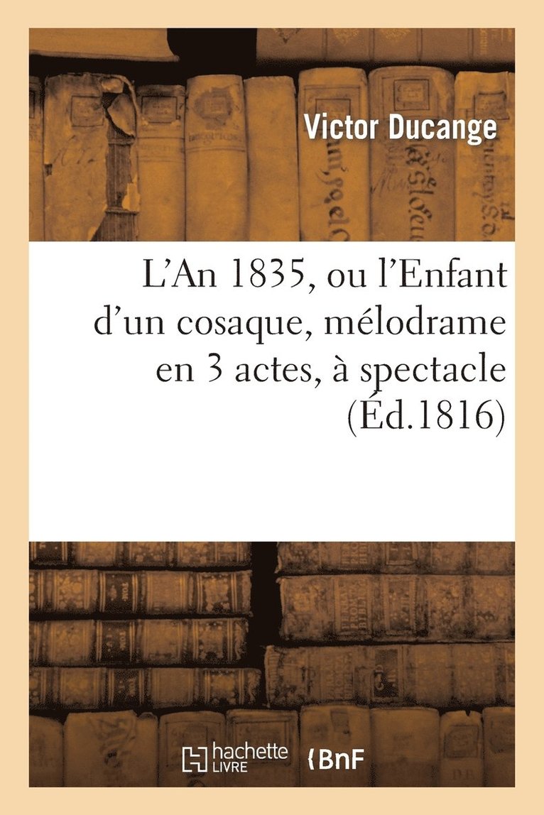 Victor Ducange - L'An 1835, Ou l'Enfant d'Un Cosaque, Mélodrame En 3 Actes, À Spectacle, Häftad. Tillgänglighet: Lägg i varukorg