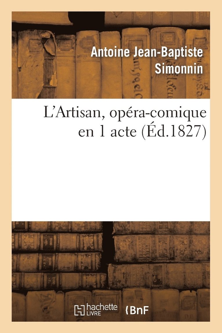Antoine Jean-Baptiste Simonnin, Henri Saint-Georges - L'Artisan, Opéra-Comique En 1 Acte, Häftad