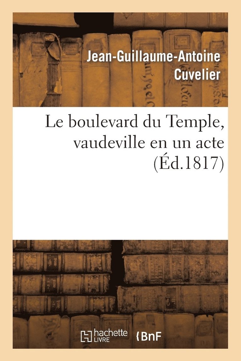 Jean-Guillaume-Antoine Cuvelier, Jean Guillaume Antoine Cuvelier - boulevard du Temple, vaudeville en un acte, Häftad