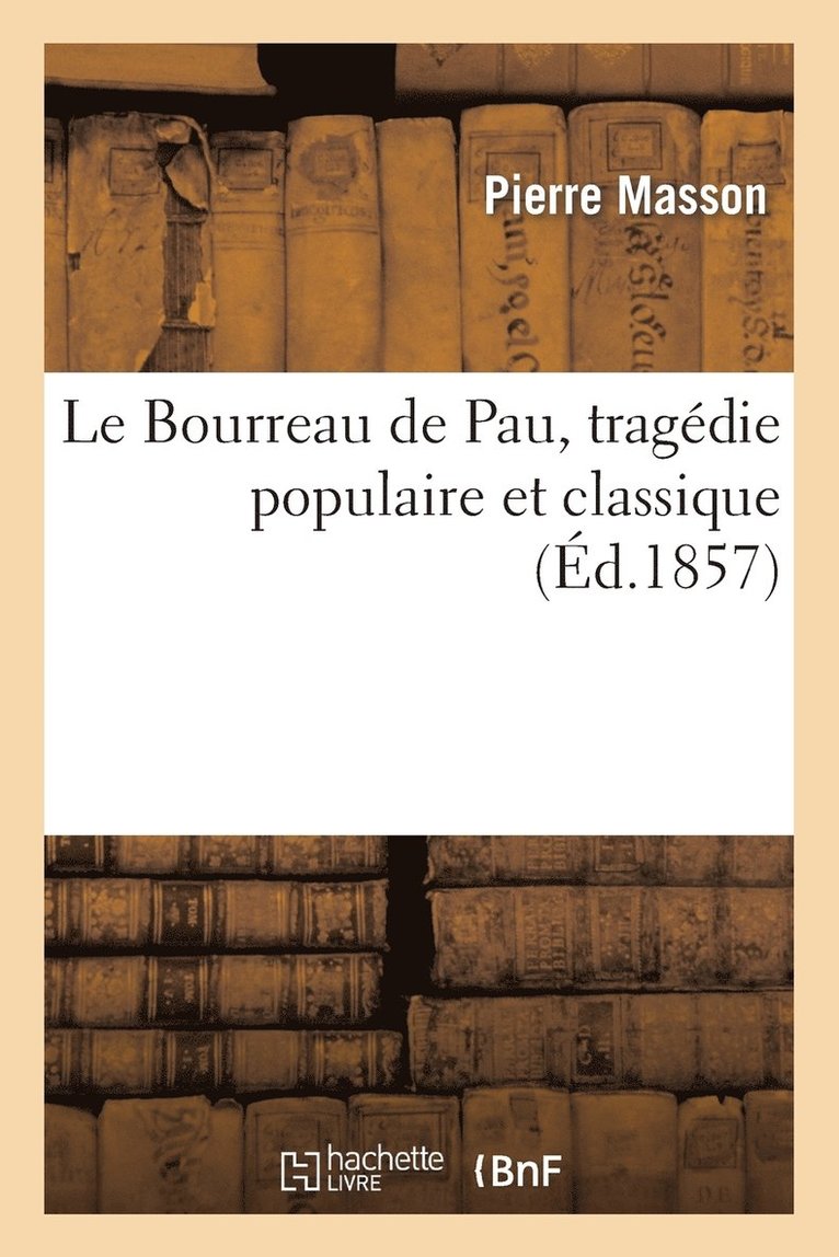 Pierre Masson - Le Bourreau de Pau, Tragédie Populaire Et Classique, Häftad. Tillgänglighet: Lägg i varukorg