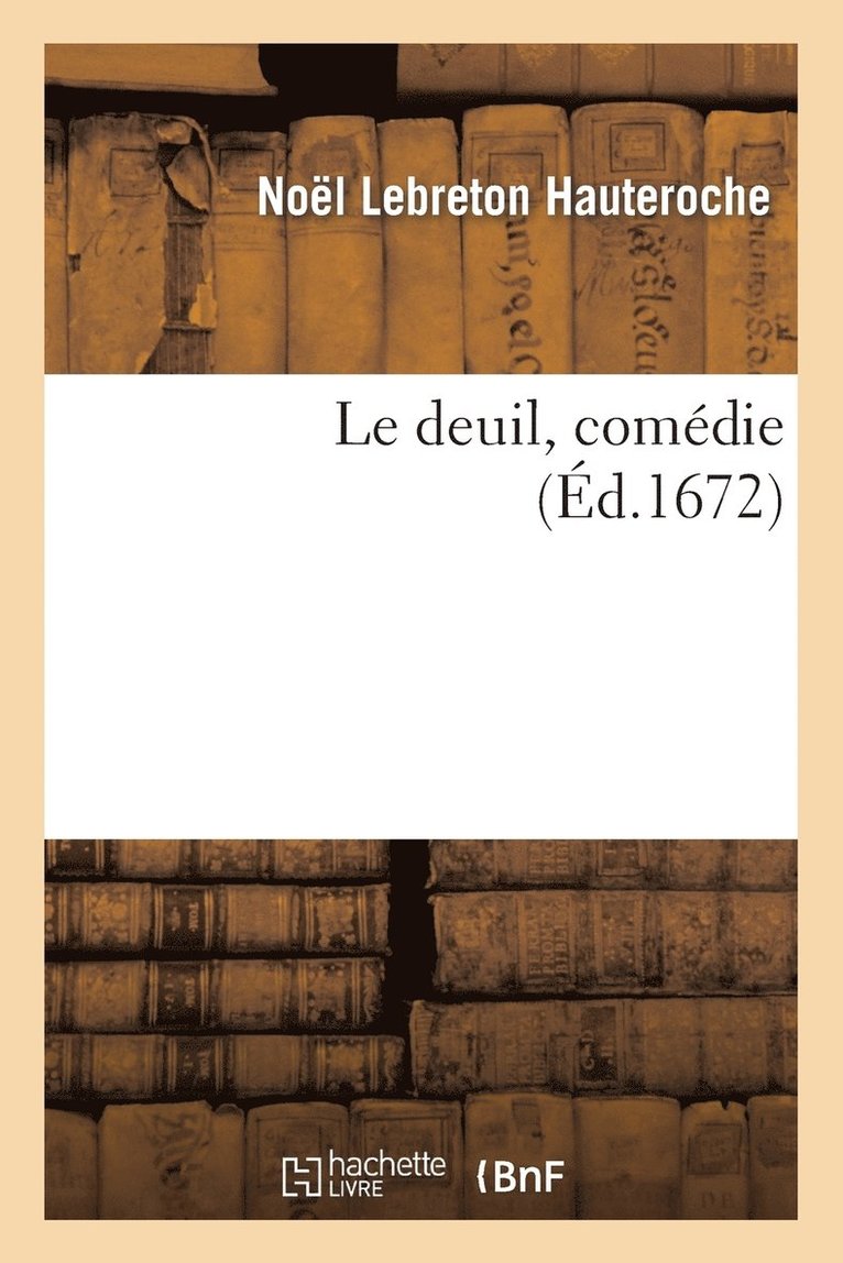 Noël Lebreton Hauteroche - Le Deuil, Comédie, Häftad